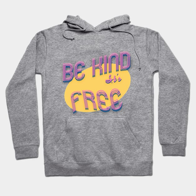 Be Kind It's Free Hoodie by Dinoxyz